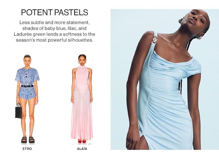 POTENT PASTELS. Less subtle and more statement, shades of baby blue, lilac, and Ladurée green lends a softness to the season’s most powerful silhouettes.