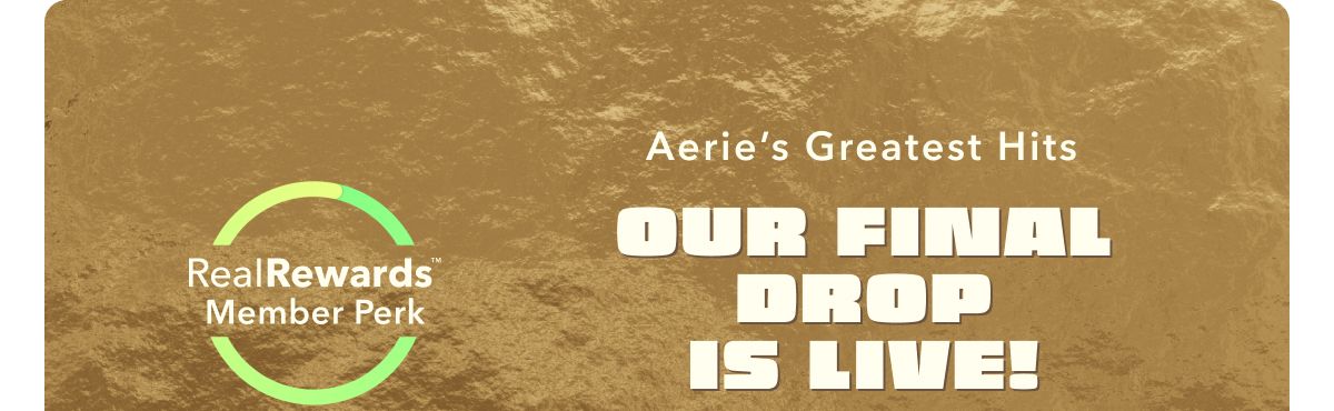 Real Rewards Member Perk | Aerie's Greatest Hits | Our Final Drop Is Live!