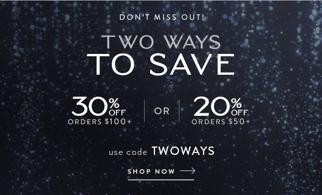 Two Ways to Save | Up to 30% Off with code TWOWAYS