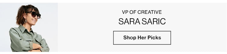 SARA SARIC, VP OF CREATIVE - Shop Her Picks