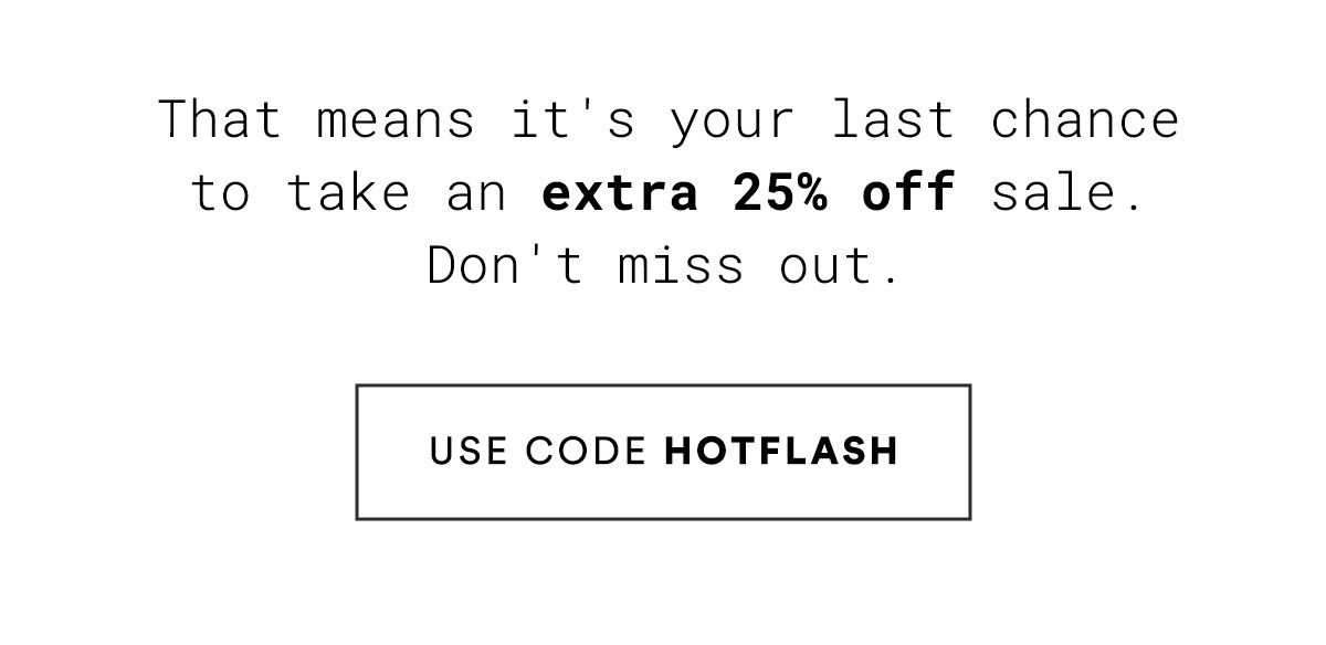 USE CODE HOTFLASH>>