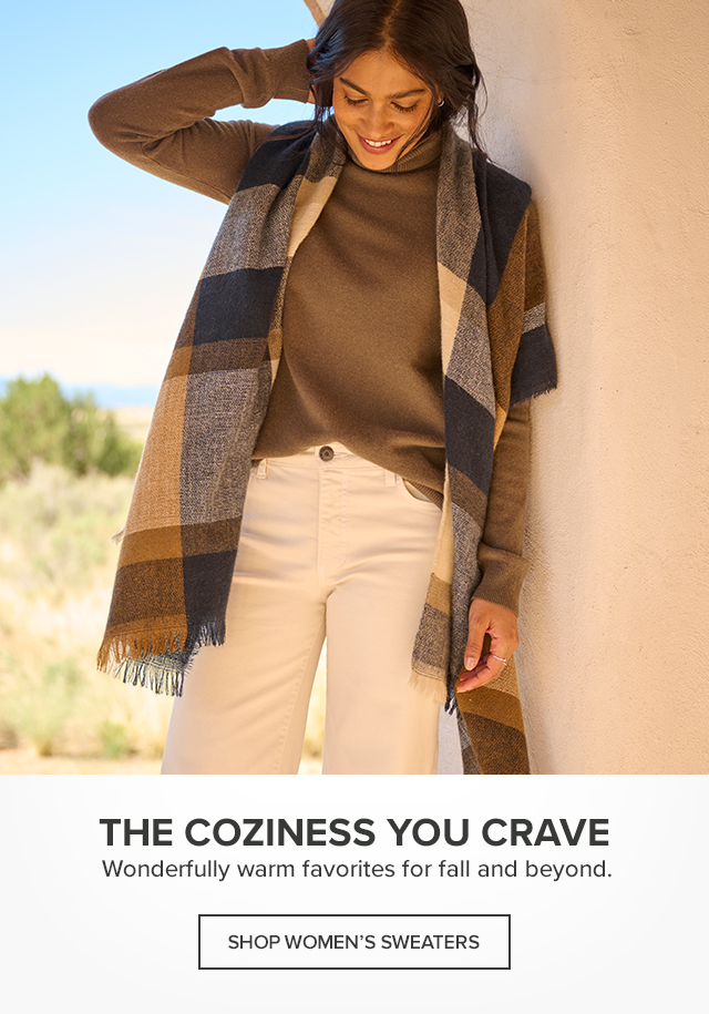 Women's Sweaters The Coziness You Crave Wonderfully warm favorites for fall and beyond.