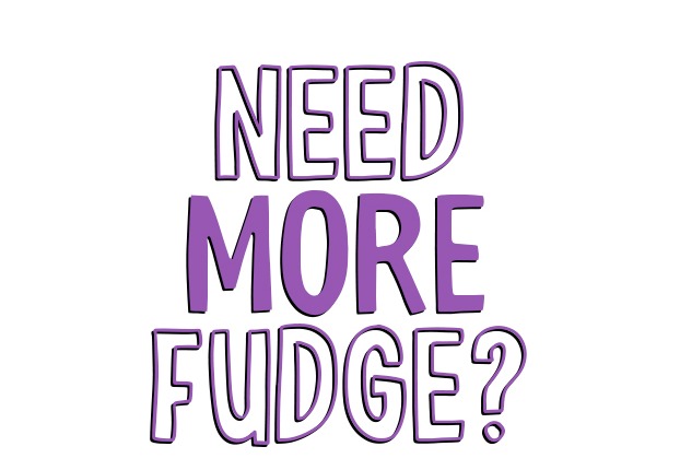 Need more fudge?