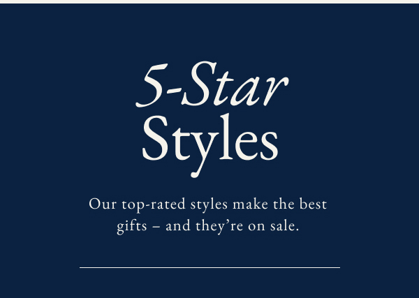 5-star styles. Our top-rated styles ,make the best gifts - -and they're on sale.