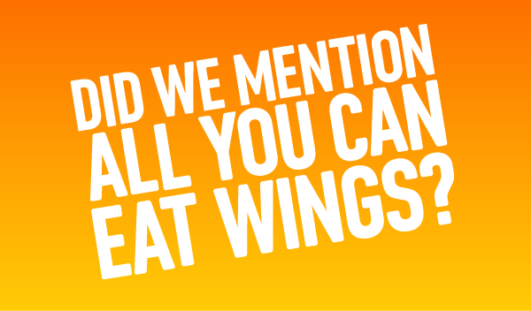 Did We Mention All You Can Eat Wings?