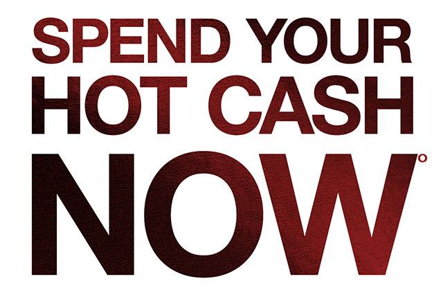 Spend Your Hot Cash Now