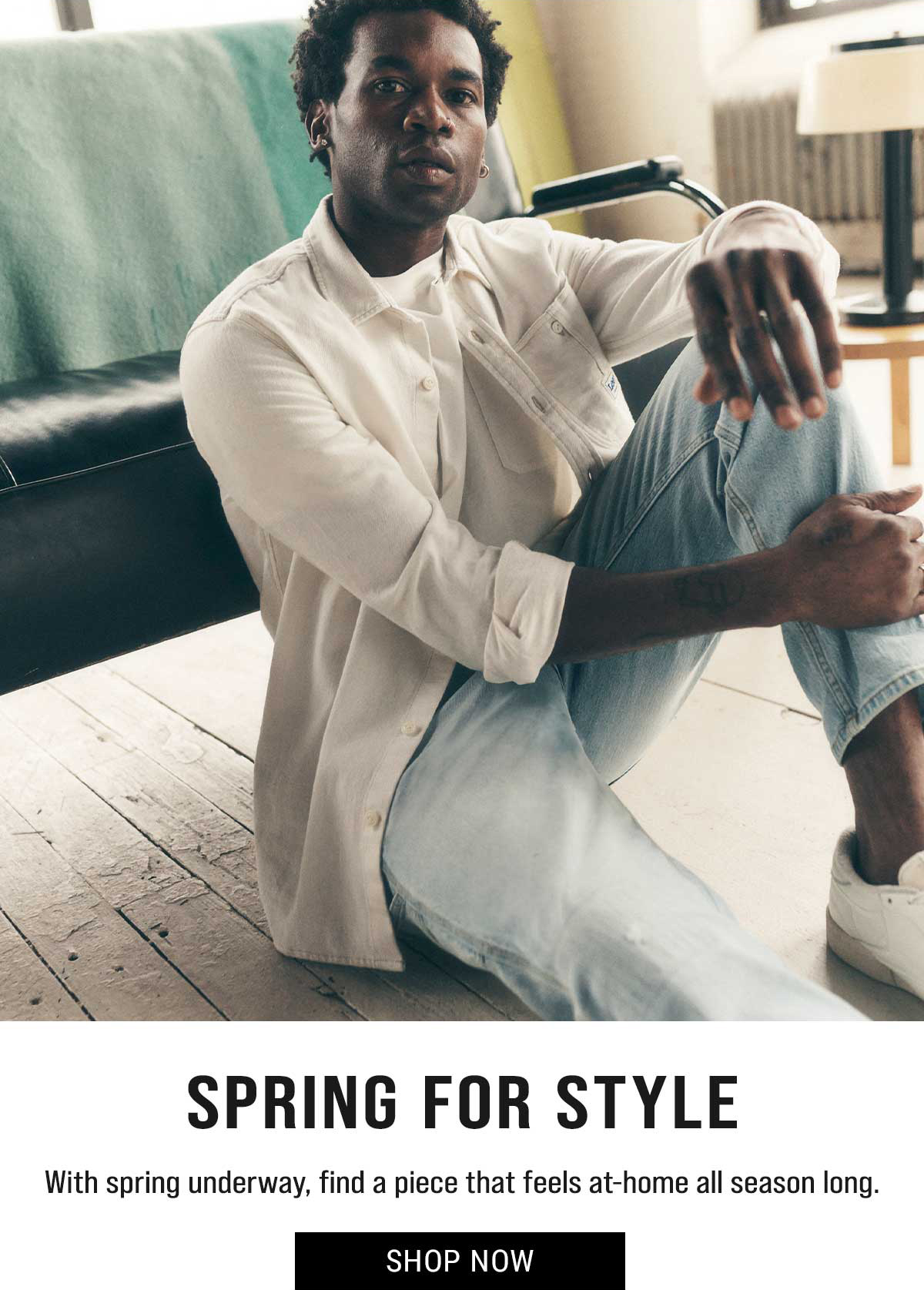 Spring For Style. With spring underway, find a piece that feels at-home all season long. Shop Now