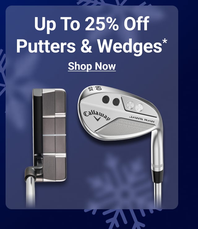 up to twenty five percent off putters and wedges sets shop now