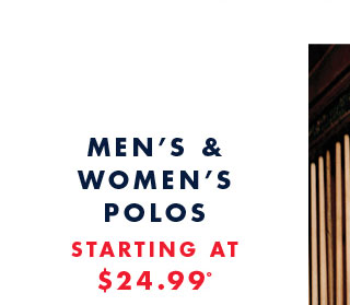 Men's & women's polos starting at $24.99*       