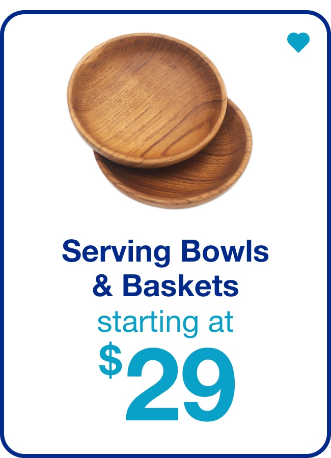 Serving Bowls & Baskets â€” Shop Now!