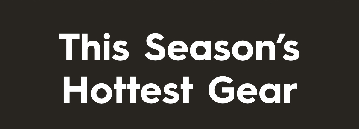 This Season's Hottest Gear