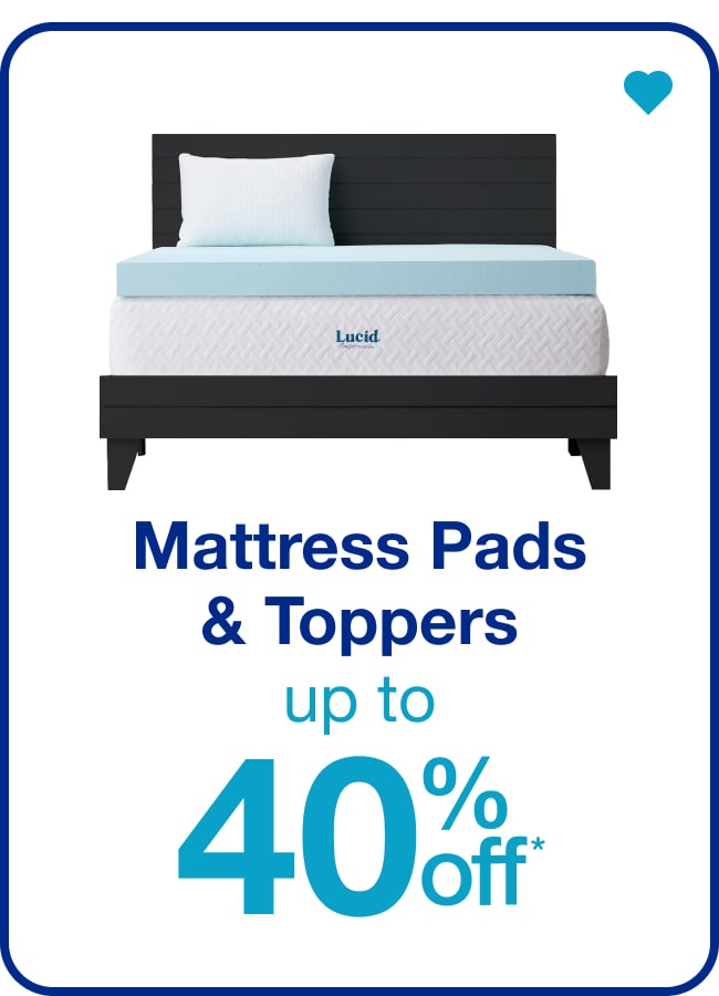 Mattress Pads & Toppers Up to 40% Off* â€” Shop Now!