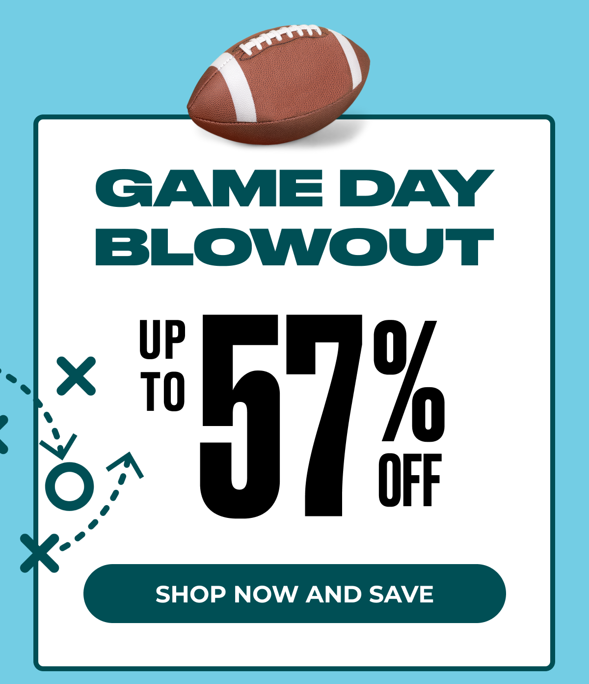 GameDay Blowout Up to 57% OFF Shop Now