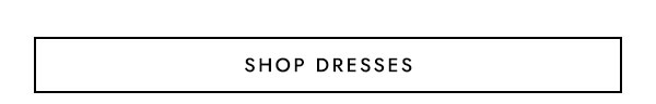 SHOP DRESSES