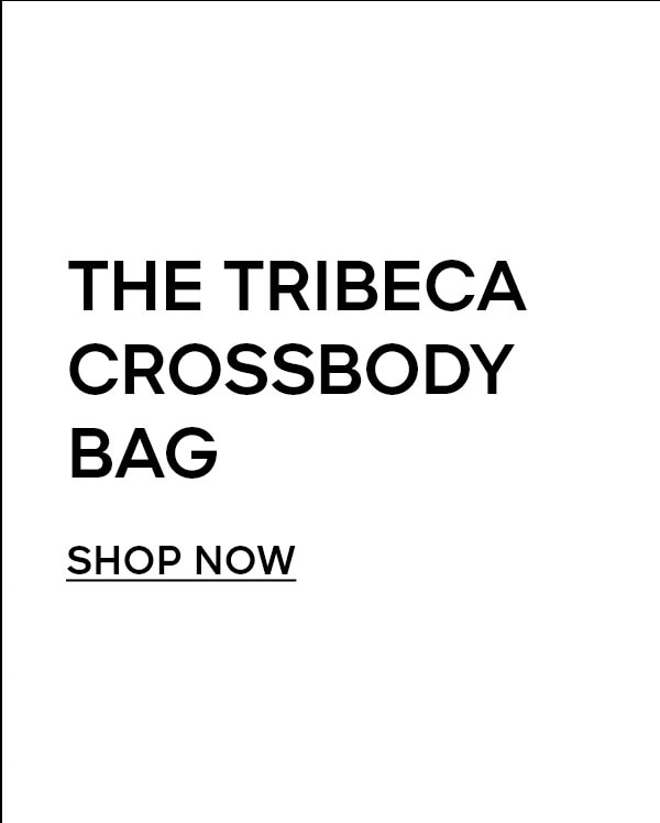 THE TRIBECA CROSSBODY BAG SHOP NOW