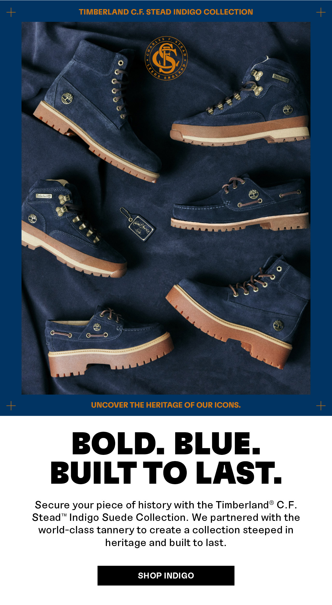 Bold. Blue. Built to last. Timberland C.F. Stead Indigo Suede Collection. Shop Indigo