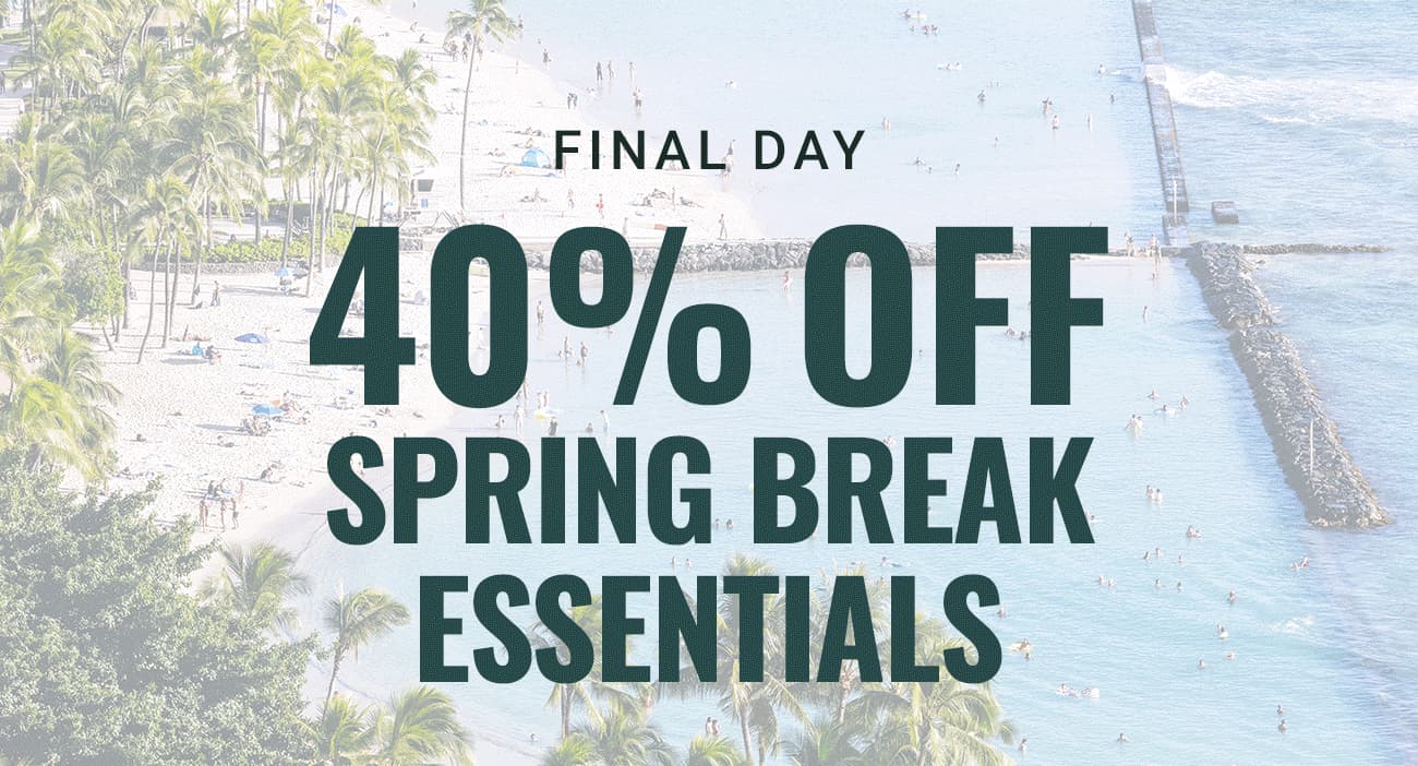 Final Day 40% Off Spring Break Essentials