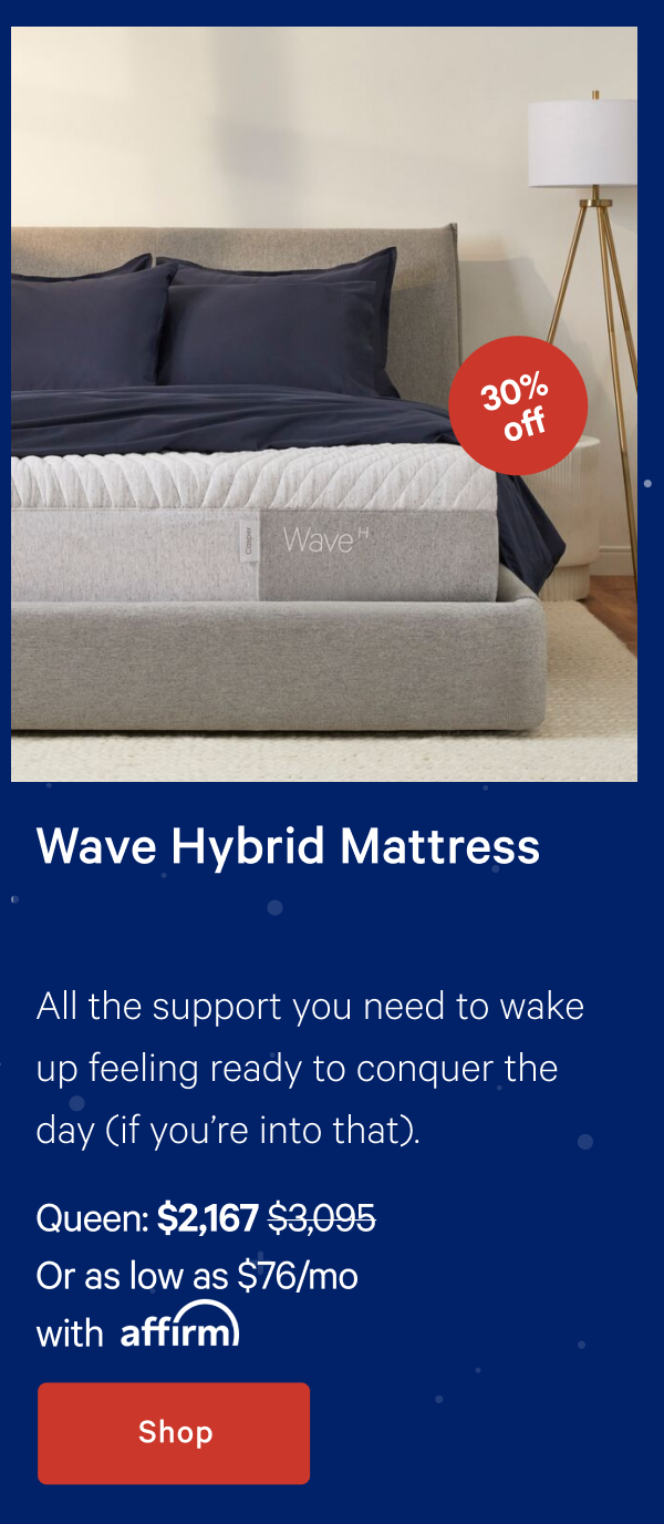 Wave Hybrid Mattress >> All the support you need to wake up feeling ready to conquer the day (if youâ€™re into that). >> Shop >>