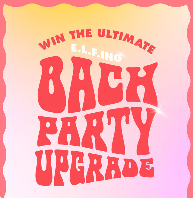 win the ultimate e.l.f.ing bach party upgrade