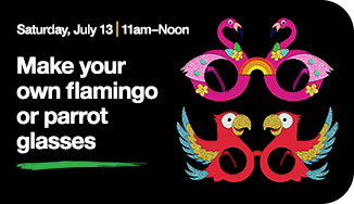 Saturday, July 13 | 11am to Noon. Make your own flamingo or parrot glasses.