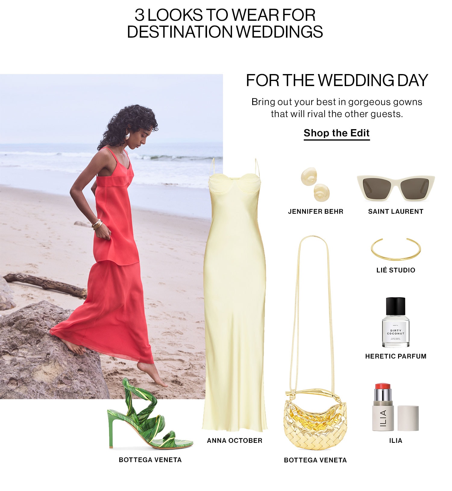 3 LOOKS TO WEAR FOR DESTINATION WEDDINGS. FOR THE WEDDING DAY. Bring out your best in gorgeous gowns that will rival the other guests. Shop the Edit