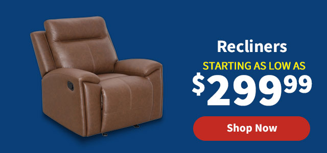 Recliners Starting as low as $299.99