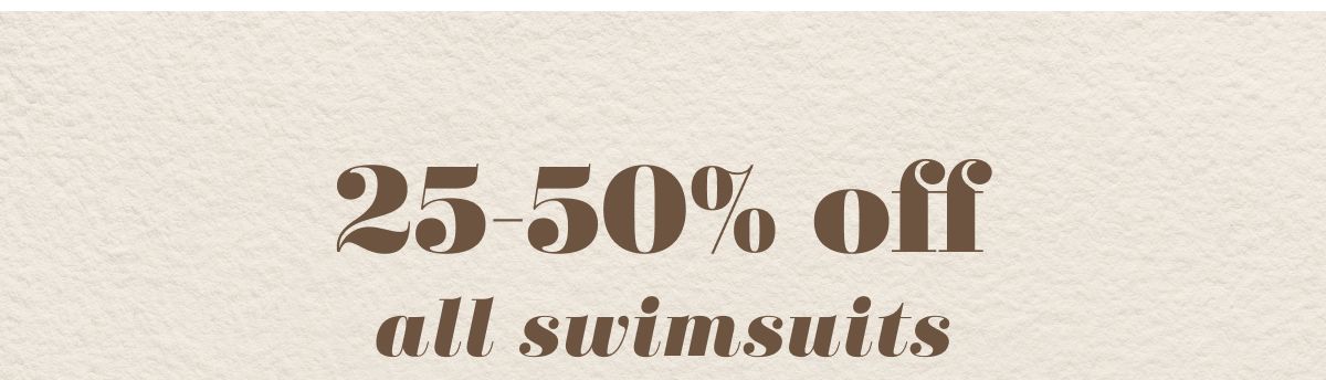 25-50% off all swimsuits