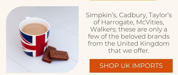 Simpkin’s, Cadbury, Taylor’s of Harrogate, McVities, Walkers; these are only a few of the beloved brands from the United Kingdom that we offer. SHOP UK IMPORTS