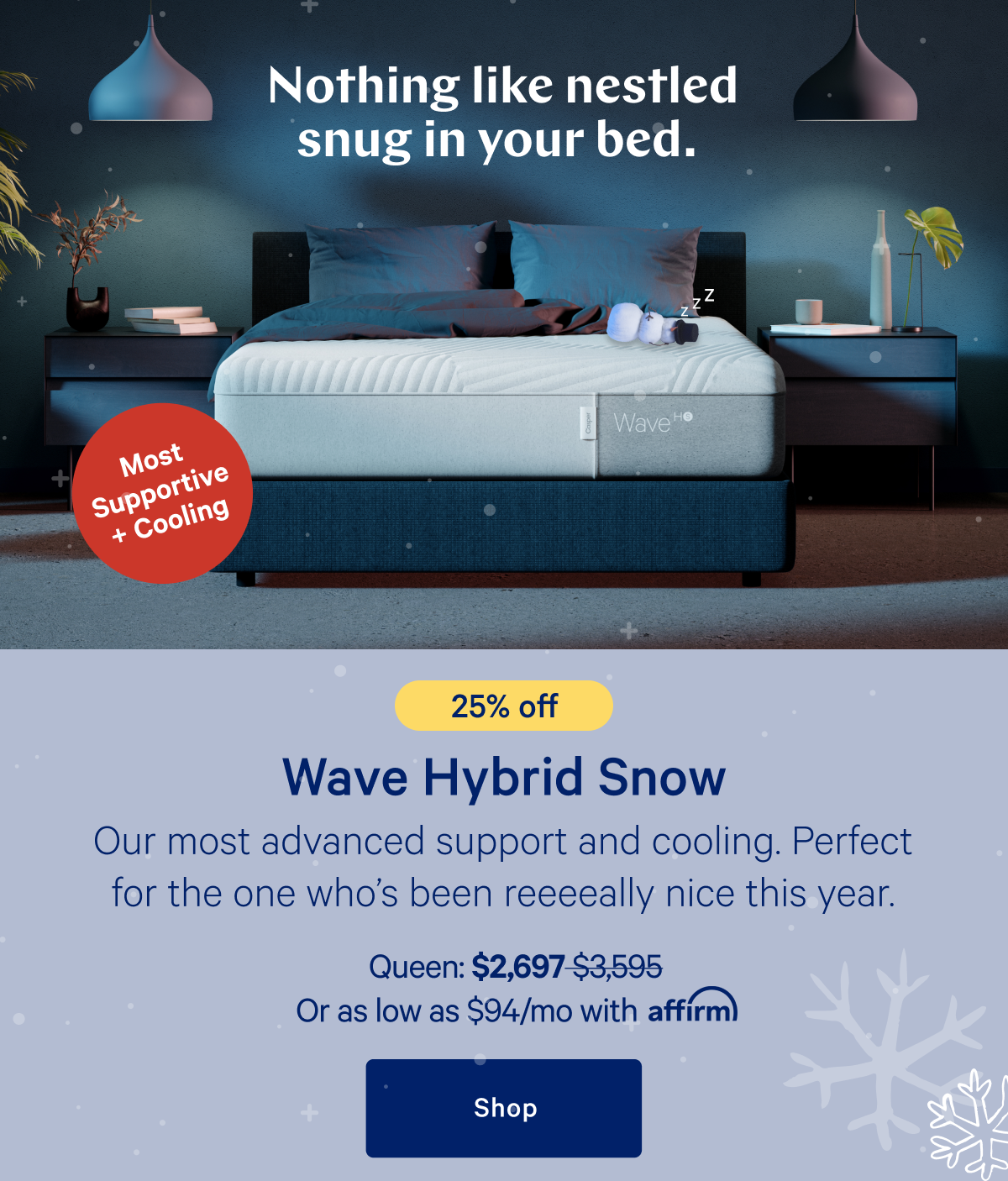 [25% off] >> Wave Hybrid Snow Mattress >> Queen: $2,697 ($3,595) >> or as low as $94/mo with affirm. >> Shop >>>>