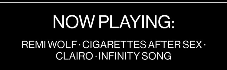 NOW PLAYING: Remi Wolf • Cigarettes After Sex • Clairo • Infinity Song