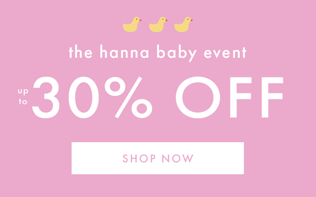 the hanna baby event | UP TO 30% OFF | SHOP NOW