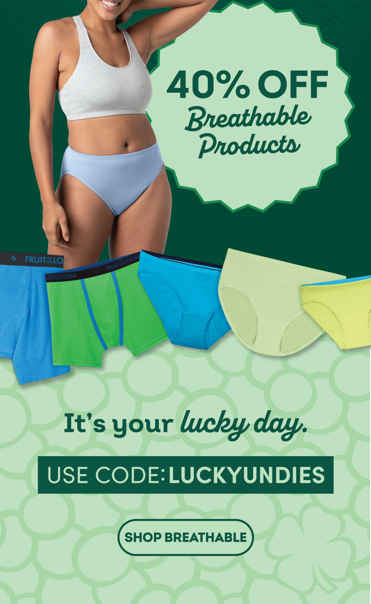 40% off breathable products. It's your lucky day. Use code: LUCKYUNDIES shop breathable