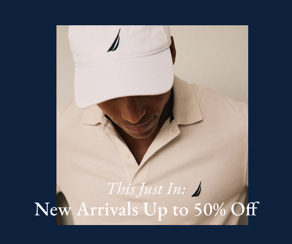 This just in: New arrivals up to 50% off