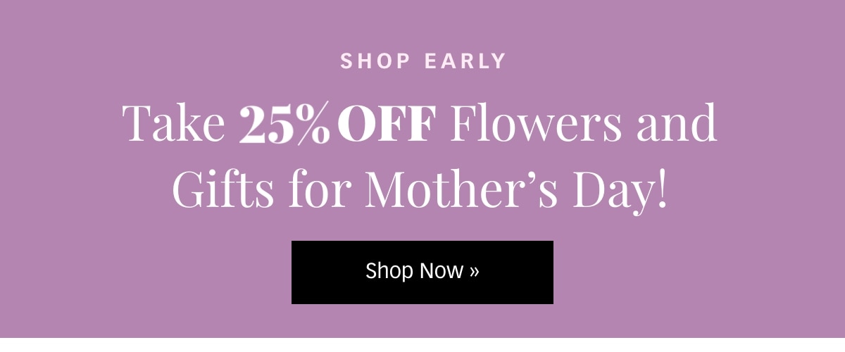 Take 25% Off For Mother's Day »