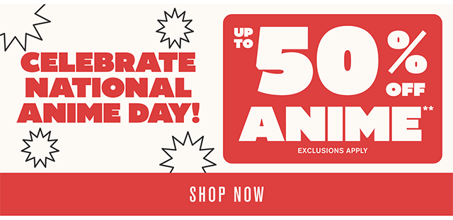 Celebrate National Anime Day! Up to 50% Off Anime Exclusions Apply Shop Now