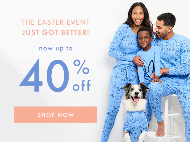 THE EASTER EVENT JUST GOT BETTER! | now up to 40% off | SHOP NOW