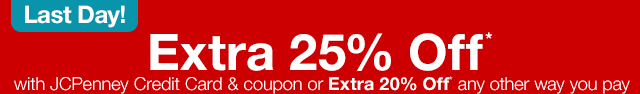 Last Day! Extra 25% off* with JCPenney Credit Card & coupon or extra 20% off any other way you pay