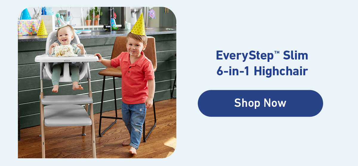 everystep slim 6 in 1 highchair. shop now.