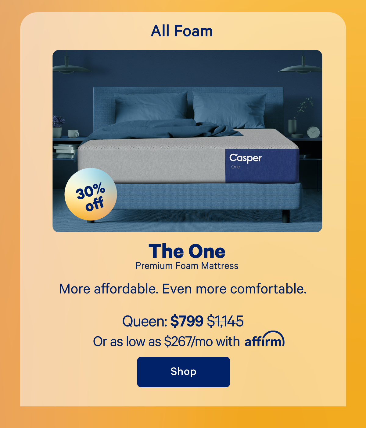 The One Premium Foam Mattress; More affordable. Even more comfortable. 