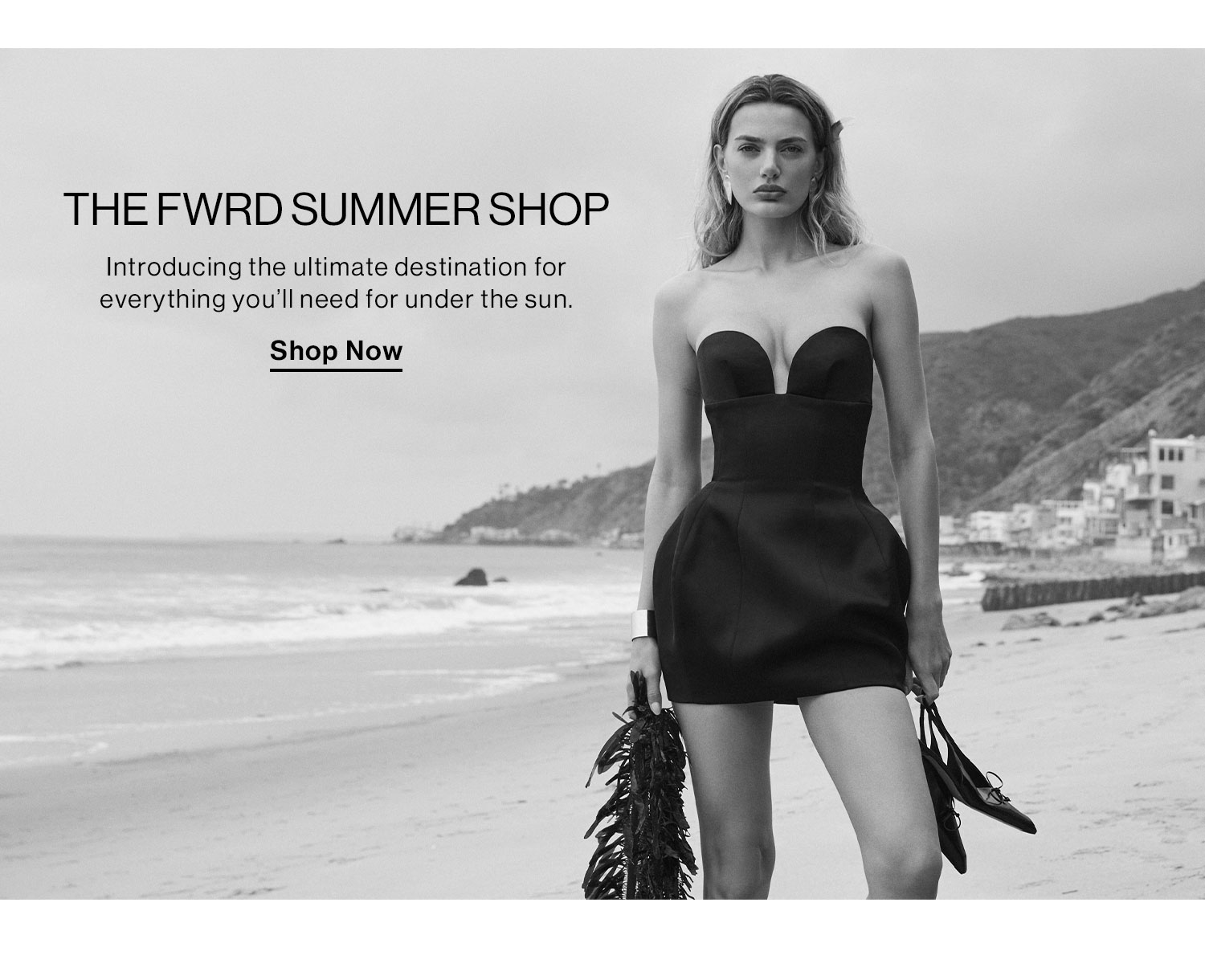 THE FWRD SUMMER SHOP. Introducing the ultimate destination for everything you'll need for under the sun. Shop Now