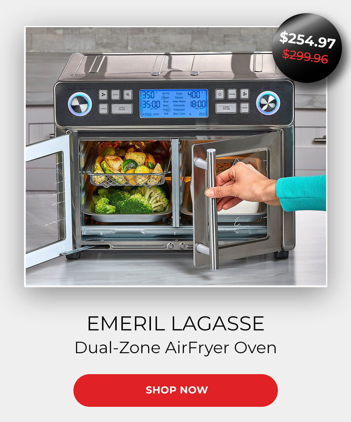 $254.97 $299.96 EMERIL LAGESSE Dual-Zone AirFryer Oven. SHOP NOW