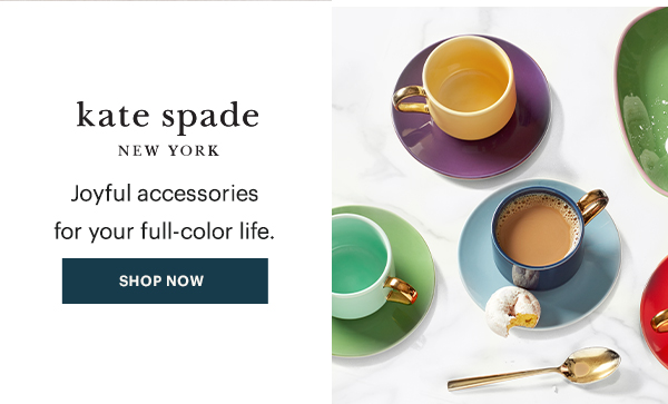 kate spade NEW YORK  Joyful accessories for your full-color life.  [SHOP NOW]