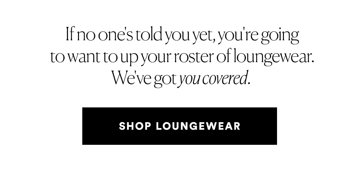 SHOP LOUNGEWEAR>>