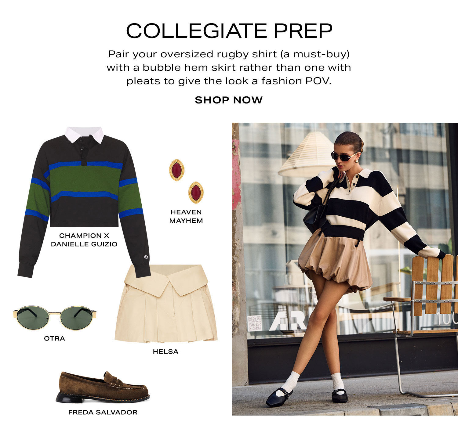 Collegiate Prep. Pair your oversized rugby shirt (a must-buy) with a bubble hem skirt rather than one with pleats to give the look a fashion POV. Product Assortment. Shop Now.