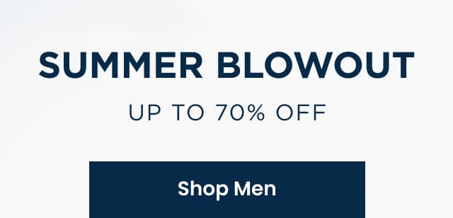 Summer Blowout Up To 70% Off | SHOP MEN