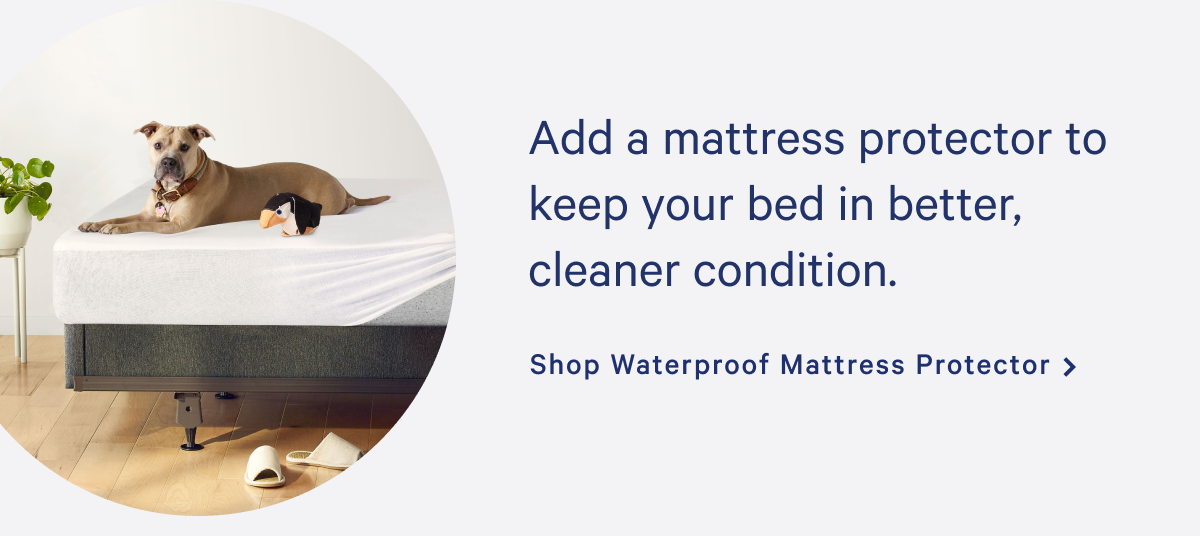 Add a mattress protector to keep your bed in better, cleaner condition. >> Shop Waterproof Mattress Protector >>