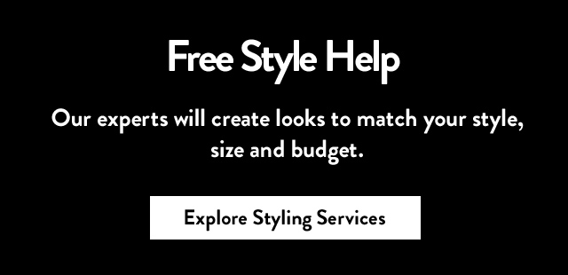 Free Style Help | Our experts will create looks to match your style, size and budget. Explore Styling Services