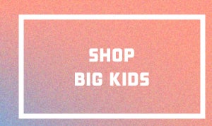 SHOP BIG KIDS