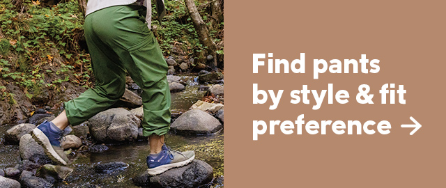 Find pants by style and fit preference.