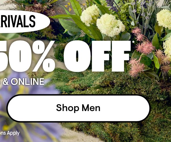 New Arrivals Up to 50% Off Shop Men